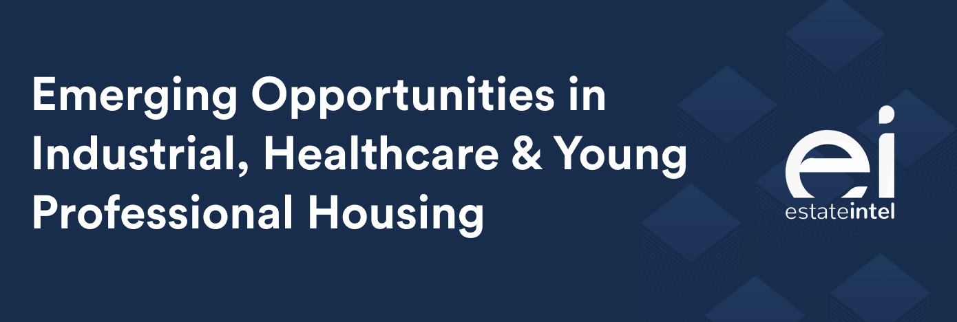 Emerging Opportunities in Industrial, Healthcare &#038; Young Professional Housing