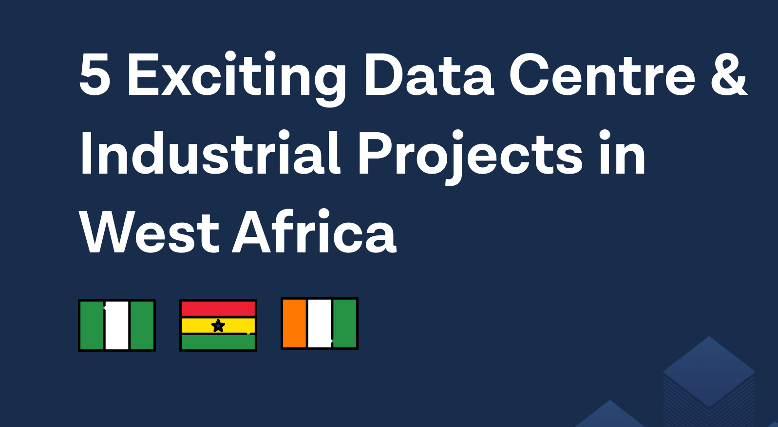 5 Exciting Data Centre &amp; Industrial projects in West Africa that we are tracking