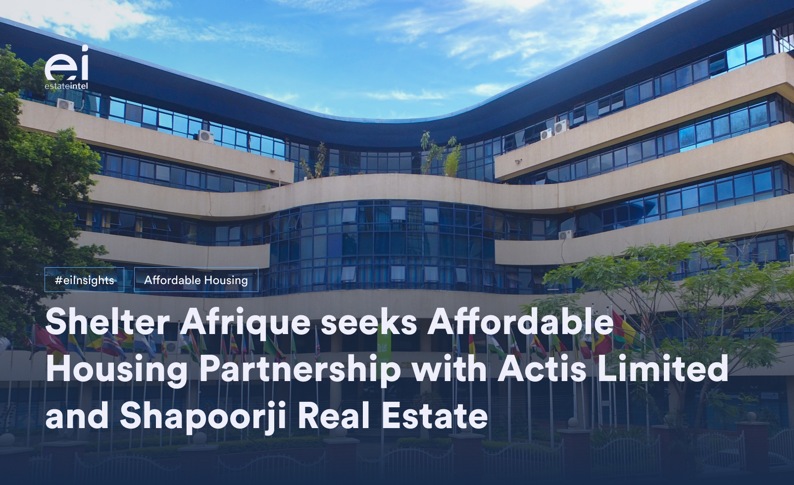 Shelter Afrique Limited To Partner With Actis Limited and Shapoorji Real Estate To Provide Affordable Housing Projects in Africa