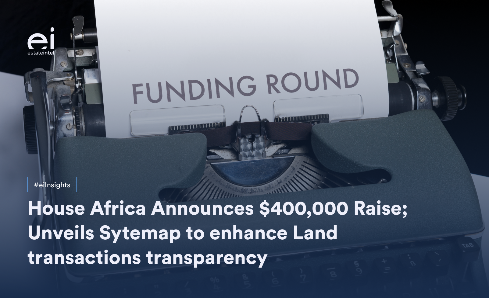 House Africa Announces $400,000 Raise and Unveils Sytemap to enhance Land transactions transparency